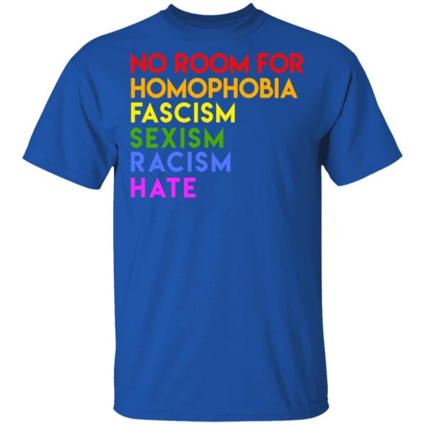 No Room For Homophobia Fascism Sexism Racism Hate LGBT T-Shirts, Hoodies, Sweatshirt 4