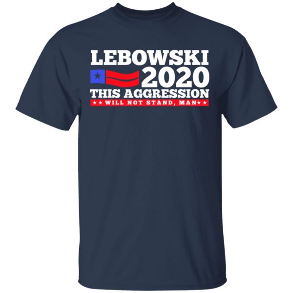 Lebowski 2020 This Aggression Will Not Stand Man T-Shirts, Hoodies, Sweatshirt 3