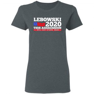 Lebowski 2020 This Aggression Will Not Stand Man T-Shirts, Hoodies, Sweatshirt 18