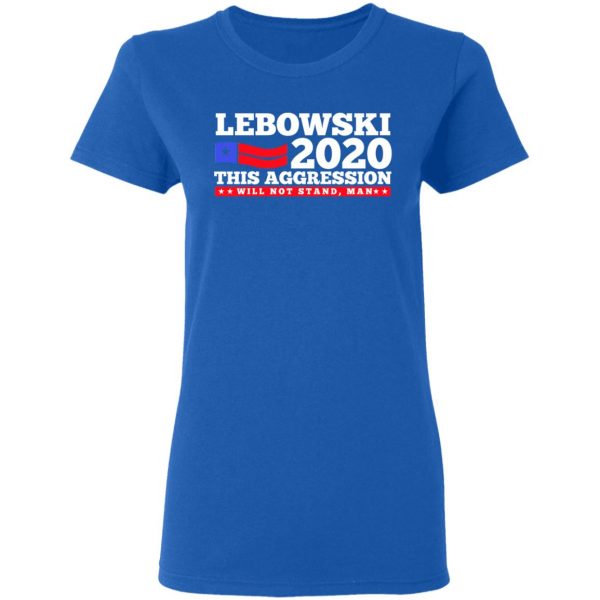Lebowski 2020 This Aggression Will Not Stand Man T-Shirts, Hoodies, Sweatshirt 8