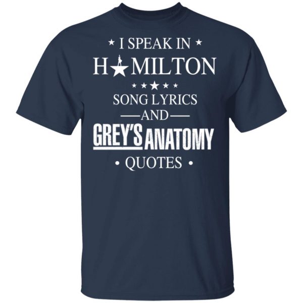 I Speak In Hamilton Song Lyrics And Grey's Anatomy Quotes T-Shirts, Hoodies, Sweatshirt 3