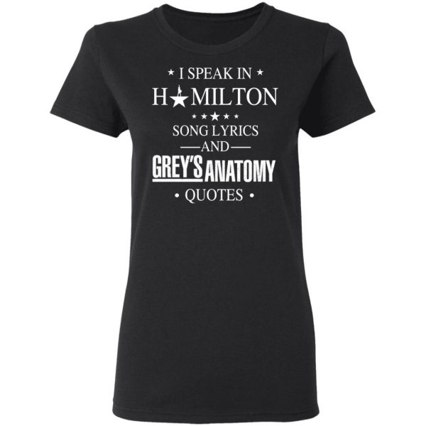 I Speak In Hamilton Song Lyrics And Grey's Anatomy Quotes T-Shirts, Hoodies, Sweatshirt 5