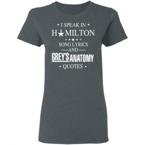 I Speak In Hamilton Song Lyrics And Grey's Anatomy Quotes T-Shirts, Hoodies, Sweatshirt 18