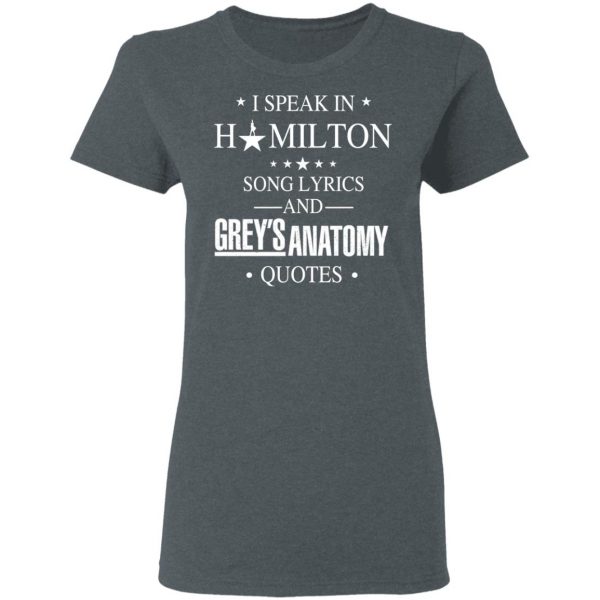I Speak In Hamilton Song Lyrics And Grey's Anatomy Quotes T-Shirts, Hoodies, Sweatshirt 6