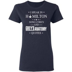 I Speak In Hamilton Song Lyrics And Grey's Anatomy Quotes T-Shirts, Hoodies, Sweatshirt 19