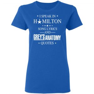 I Speak In Hamilton Song Lyrics And Grey's Anatomy Quotes T-Shirts, Hoodies, Sweatshirt 20
