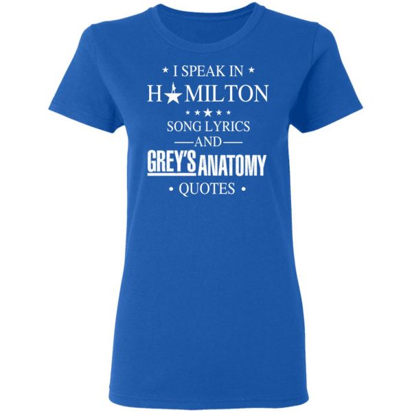 I Speak In Hamilton Song Lyrics And Grey's Anatomy Quotes T-Shirts, Hoodies, Sweatshirt 8