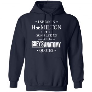 I Speak In Hamilton Song Lyrics And Grey's Anatomy Quotes T-Shirts, Hoodies, Sweatshirt 23