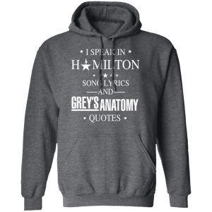 I Speak In Hamilton Song Lyrics And Grey's Anatomy Quotes T-Shirts, Hoodies, Sweatshirt 24