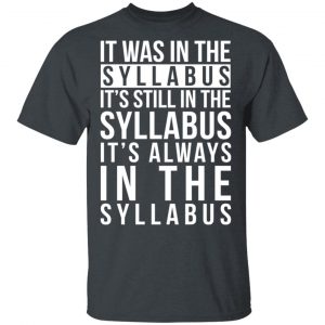It Was In The Syllabus It's Still In The Syllabus It's Always In The Syllabus T-Shirts, Hoodies, Sweatshirt 14