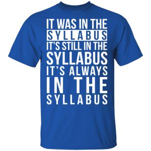 It Was In The Syllabus It's Still In The Syllabus It's Always In The Syllabus T-Shirts, Hoodies, Sweatshirt 16