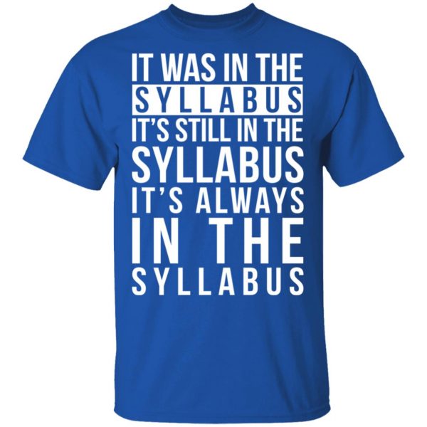 It Was In The Syllabus It's Still In The Syllabus It's Always In The Syllabus T-Shirts, Hoodies, Sweatshirt 4