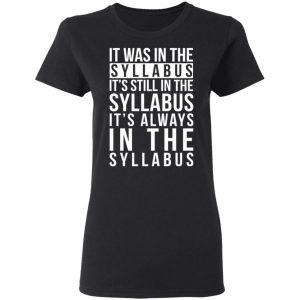 It Was In The Syllabus It's Still In The Syllabus It's Always In The Syllabus T-Shirts, Hoodies, Sweatshirt 17