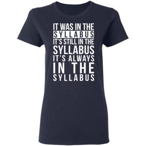 It Was In The Syllabus It's Still In The Syllabus It's Always In The Syllabus T-Shirts, Hoodies, Sweatshirt 19