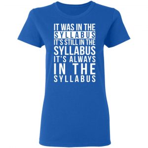 It Was In The Syllabus It's Still In The Syllabus It's Always In The Syllabus T-Shirts, Hoodies, Sweatshirt 20