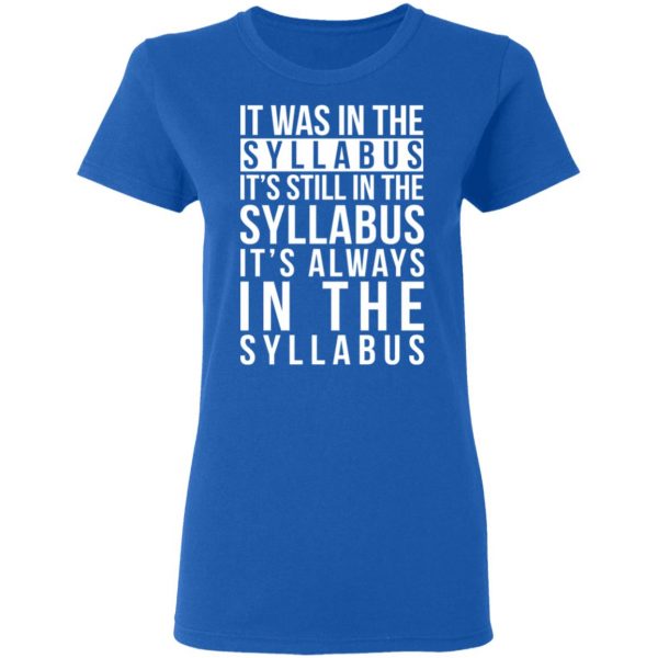 It Was In The Syllabus It's Still In The Syllabus It's Always In The Syllabus T-Shirts, Hoodies, Sweatshirt 8