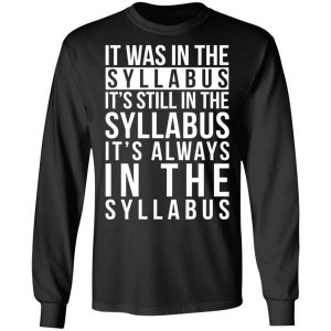 It Was In The Syllabus It's Still In The Syllabus It's Always In The Syllabus T-Shirts, Hoodies, Sweatshirt 21