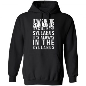 It Was In The Syllabus It's Still In The Syllabus It's Always In The Syllabus T-Shirts, Hoodies, Sweatshirt 22