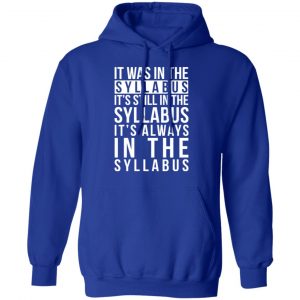 It Was In The Syllabus It's Still In The Syllabus It's Always In The Syllabus T-Shirts, Hoodies, Sweatshirt 25