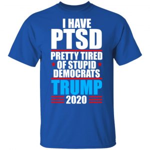 I have PTSD Pretty Tired Of Stupid Democrats Donald Trump 2020 T-Shirts, Hoodies, Sweatshirt 16