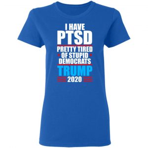 I have PTSD Pretty Tired Of Stupid Democrats Donald Trump 2020 T-Shirts, Hoodies, Sweatshirt 20