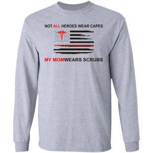 Not All Heroes Wear Capes My Mom Wears Scrubs T-Shirts, Hoodies, Sweatshirt 18