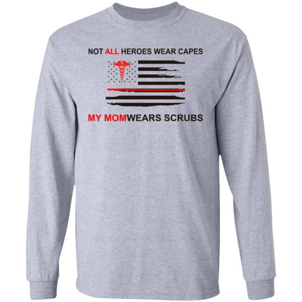 Not All Heroes Wear Capes My Mom Wears Scrubs T-Shirts, Hoodies, Sweatshirt 7
