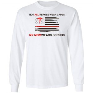Not All Heroes Wear Capes My Mom Wears Scrubs T-Shirts, Hoodies, Sweatshirt 19
