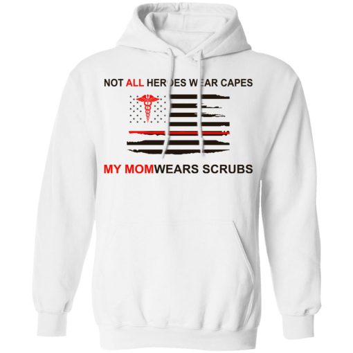 Not All Heroes Wear Capes My Mom Wears Scrubs T-Shirts, Hoodies, Sweatshirt 11