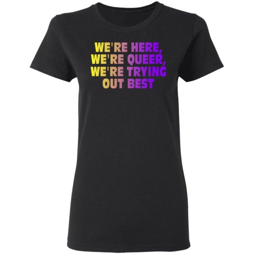 We're Here We're Queer We're Trying Out Best T-Shirts, Hoodies, Sweatshirt - Image 5