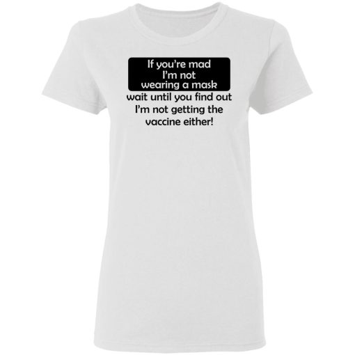 If You're Mad I'm Not Wearing A Mask I'm Not Getting The Vaccine Either T-Shirts, Hoodies, Sweatshirt 2