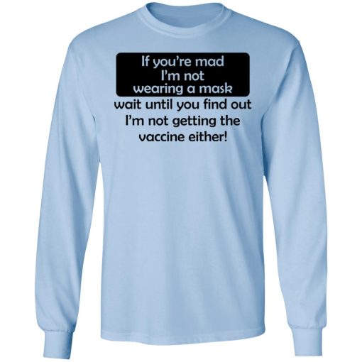 If You're Mad I'm Not Wearing A Mask I'm Not Getting The Vaccine Either T-Shirts, Hoodies, Sweatshirt 3