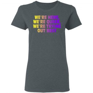 We're Here We're Queer We're Trying Out Best T-Shirts, Hoodies, Sweatshirt 18