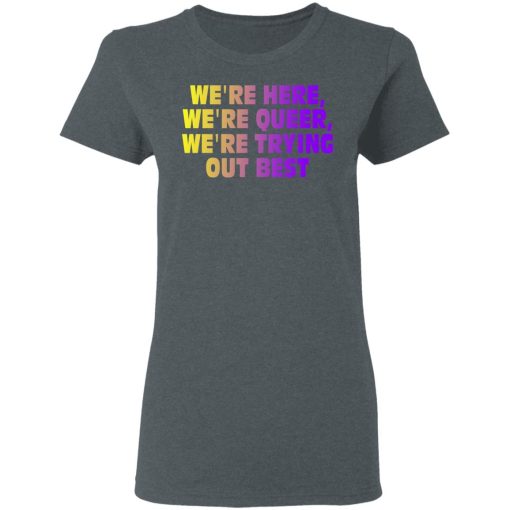 We're Here We're Queer We're Trying Out Best T-Shirts, Hoodies, Sweatshirt - Image 6