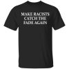Make Racists Catch The Fade Again T-Shirts, Hoodies, Sweatshirt