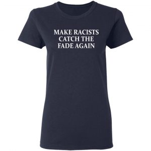 Make Racists Catch The Fade Again T-Shirts, Hoodies, Sweatshirt 19