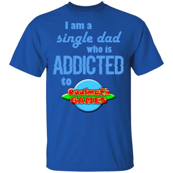 I Am Single Dad Who Is Addicted To Coolmath Games T-Shirts, Hoodies, Sweatshirt 4
