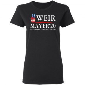 Weir Mayer 2020 Make America Grateful Again T-Shirts, Hoodies, Sweatshirt 17