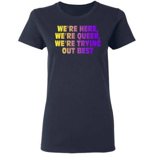 We're Here We're Queer We're Trying Out Best T-Shirts, Hoodies, Sweatshirt - Image 7