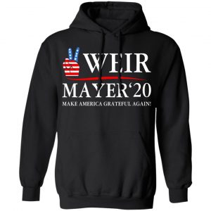 Weir Mayer 2020 Make America Grateful Again T-Shirts, Hoodies, Sweatshirt 22