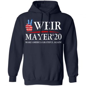 Weir Mayer 2020 Make America Grateful Again T-Shirts, Hoodies, Sweatshirt 23