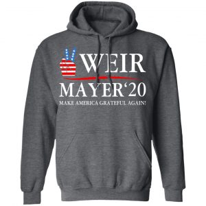 Weir Mayer 2020 Make America Grateful Again T-Shirts, Hoodies, Sweatshirt 24