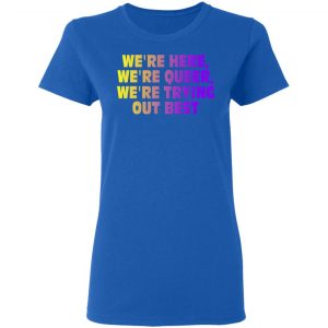We're Here We're Queer We're Trying Out Best T-Shirts, Hoodies, Sweatshirt 20