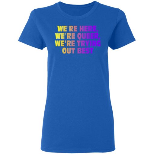 We're Here We're Queer We're Trying Out Best T-Shirts, Hoodies, Sweatshirt - Image 8