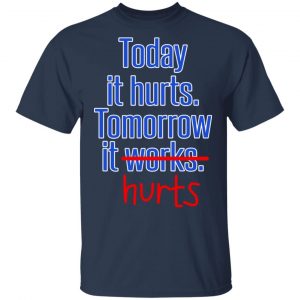 Today Is Hurts Tomorrow It Hurts T-Shirts, Hoodies, Sweatshirt 15