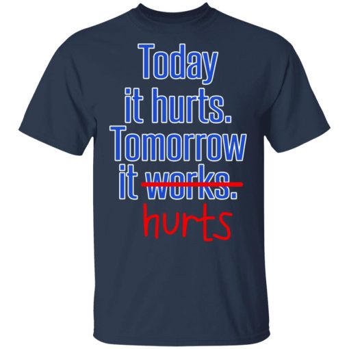 Today Is Hurts Tomorrow It Hurts T-Shirts, Hoodies, Sweatshirt - Image 3