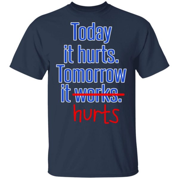 Today Is Hurts Tomorrow It Hurts T-Shirts, Hoodies, Sweatshirt 3