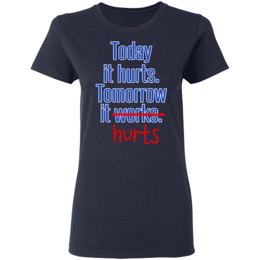 Today Is Hurts Tomorrow It Hurts T-Shirts, Hoodies, Sweatshirt - Image 7