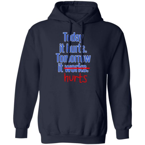 Today Is Hurts Tomorrow It Hurts T-Shirts, Hoodies, Sweatshirt 11