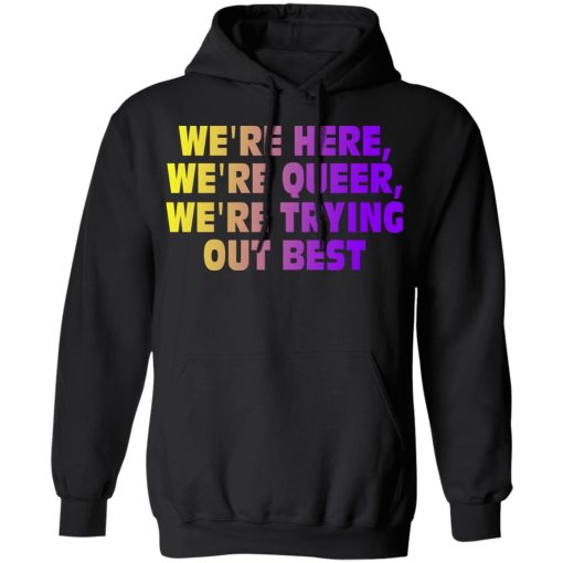 We're Here We're Queer We're Trying Out Best T-Shirts, Hoodies, Sweatshirt - Image 10